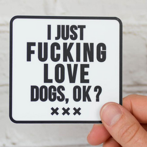 Meriwether I Just Fucking Love Dogs, Ok? Vinyl Sticker